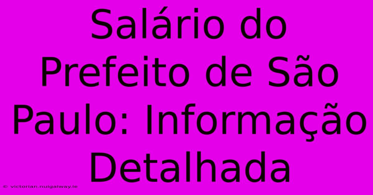 Salário Do Prefeito De São Paulo: Informação Detalhada