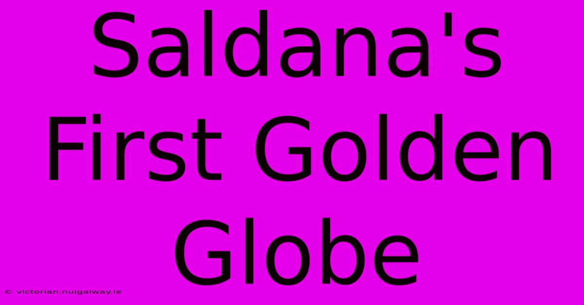 Saldana's First Golden Globe