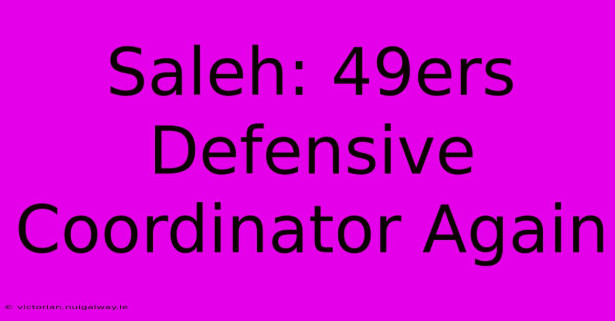 Saleh: 49ers Defensive Coordinator Again