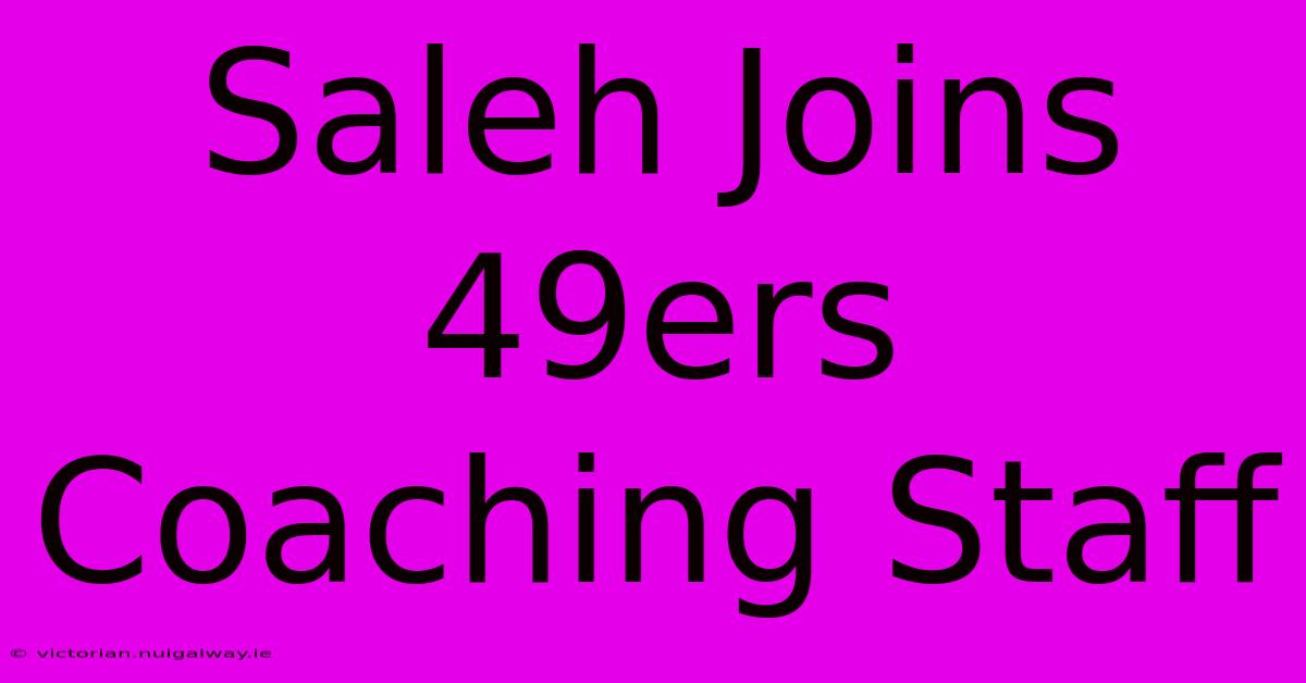 Saleh Joins 49ers Coaching Staff