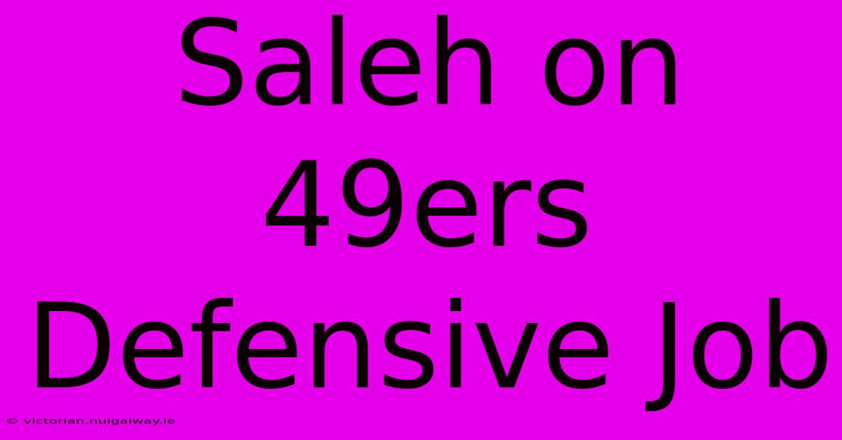 Saleh On 49ers Defensive Job