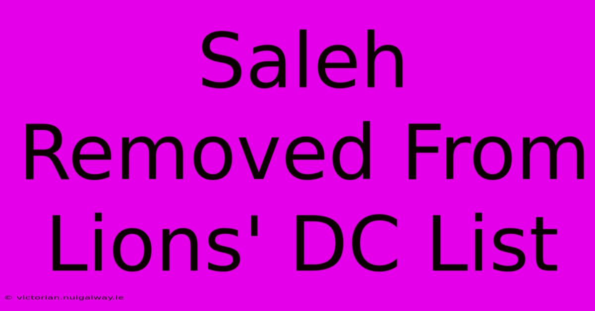 Saleh Removed From Lions' DC List