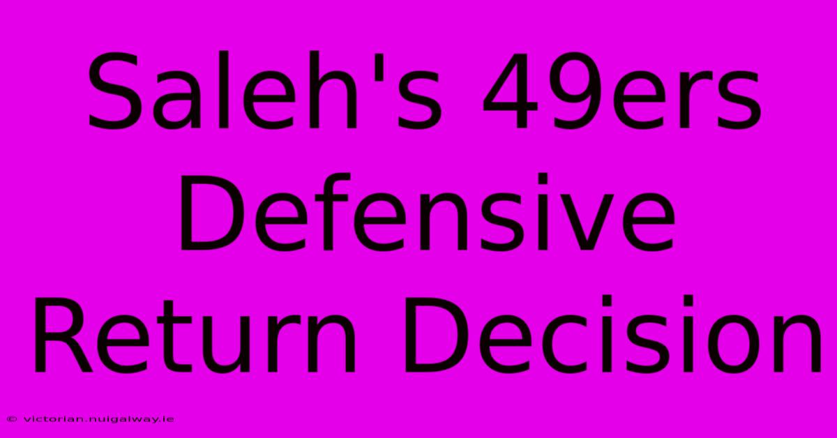 Saleh's 49ers Defensive Return Decision