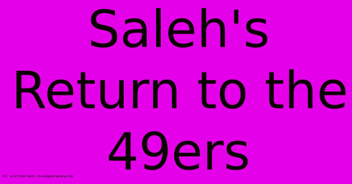 Saleh's Return To The 49ers