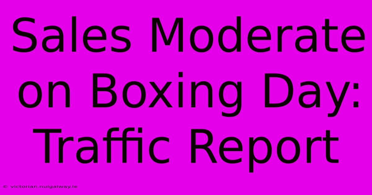 Sales Moderate On Boxing Day: Traffic Report