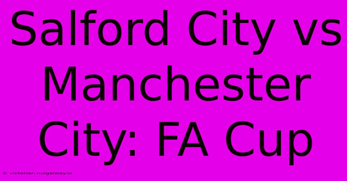 Salford City Vs Manchester City: FA Cup