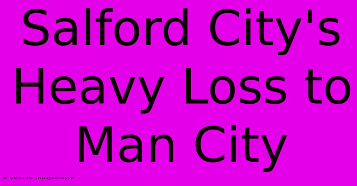 Salford City's Heavy Loss To Man City