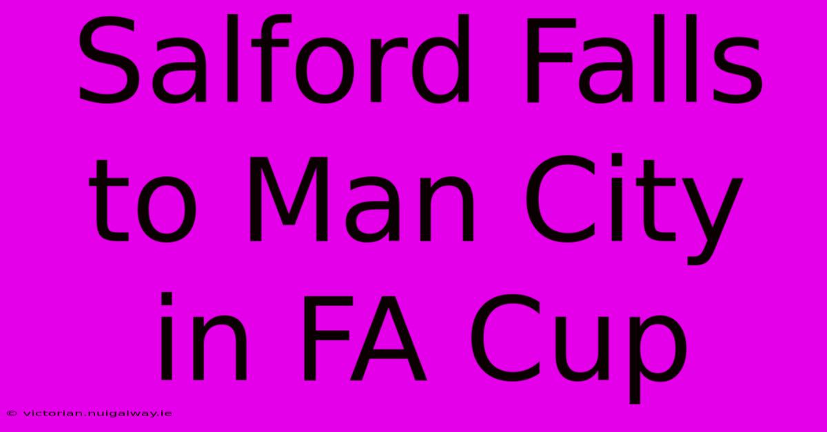 Salford Falls To Man City In FA Cup