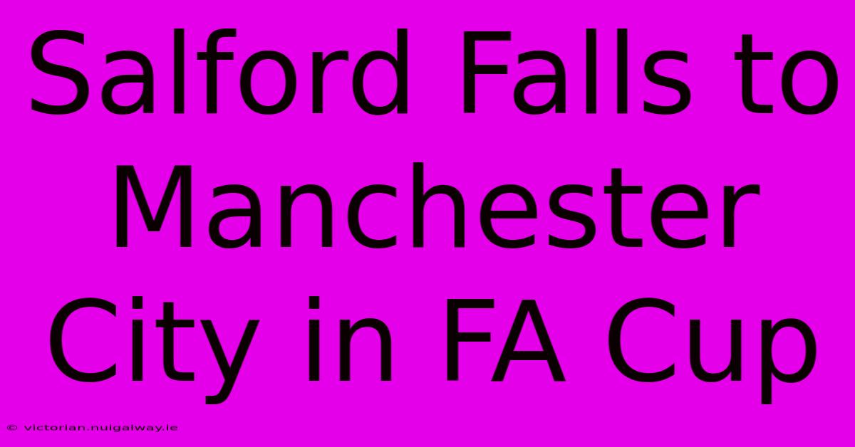 Salford Falls To Manchester City In FA Cup