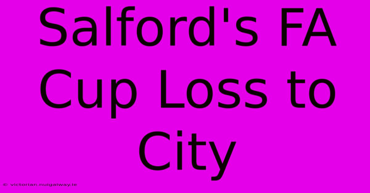 Salford's FA Cup Loss To City