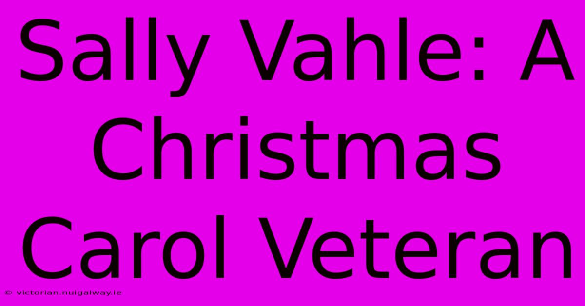 Sally Vahle: A Christmas Carol Veteran