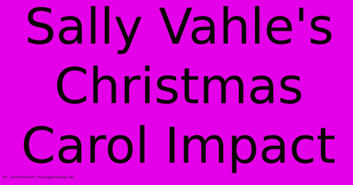 Sally Vahle's Christmas Carol Impact