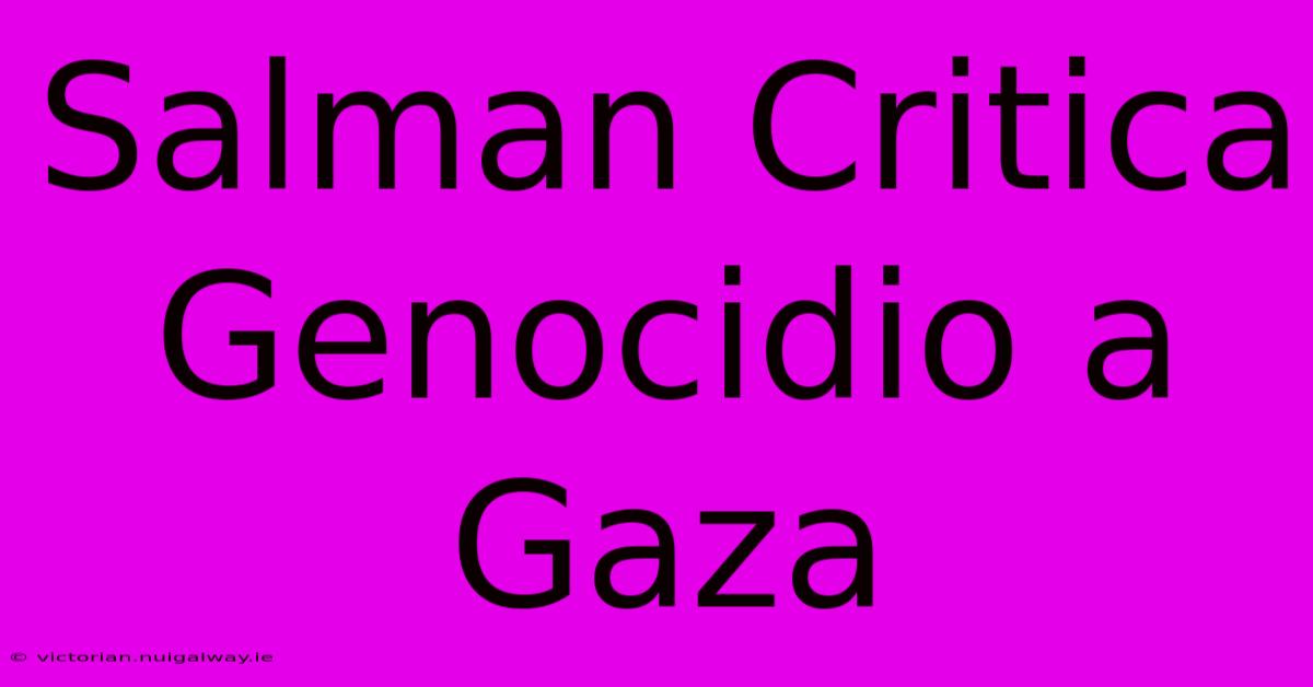 Salman Critica Genocidio A Gaza