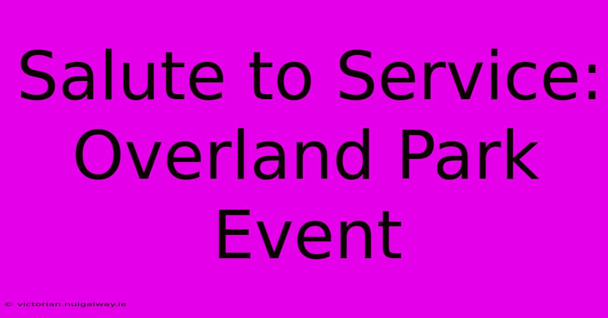 Salute To Service: Overland Park Event