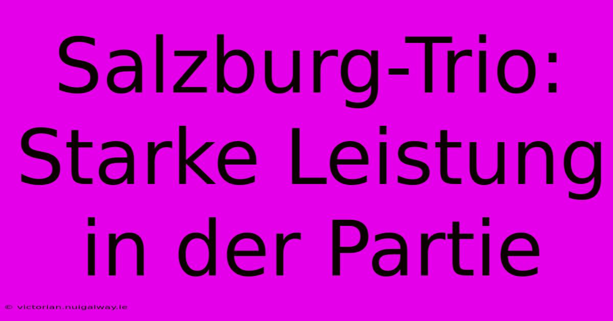 Salzburg-Trio: Starke Leistung In Der Partie