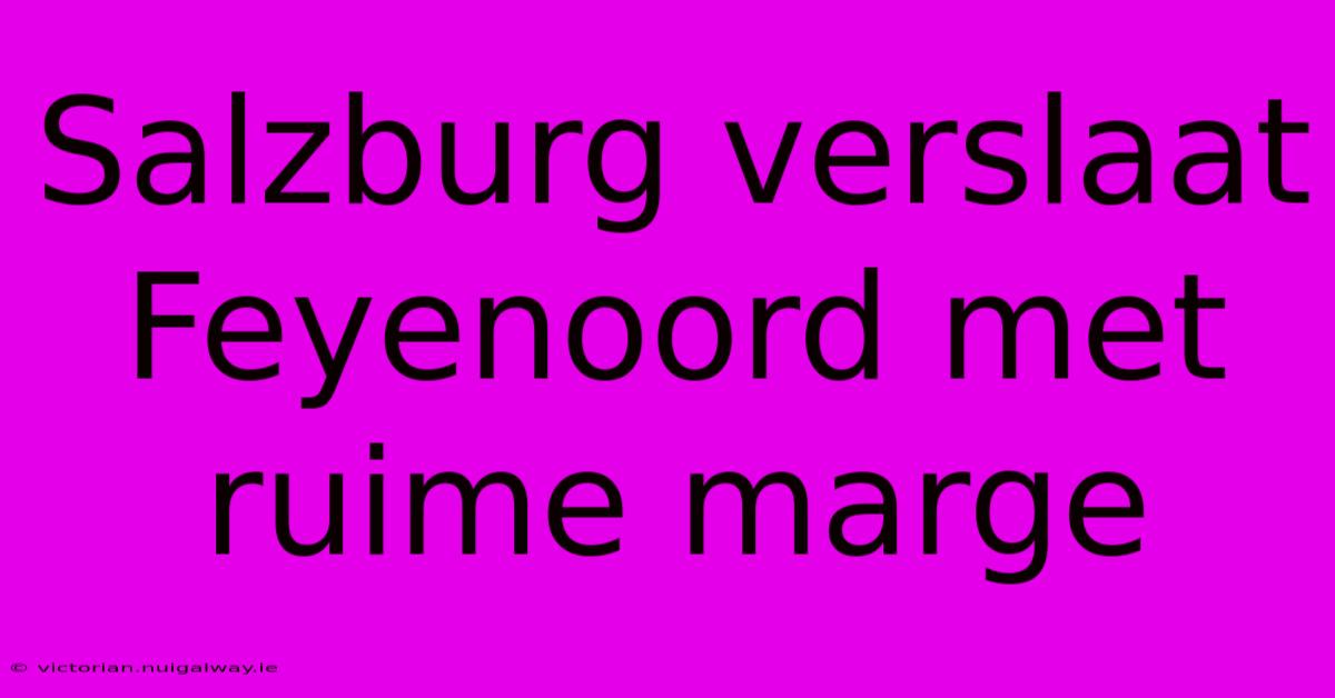 Salzburg Verslaat Feyenoord Met Ruime Marge