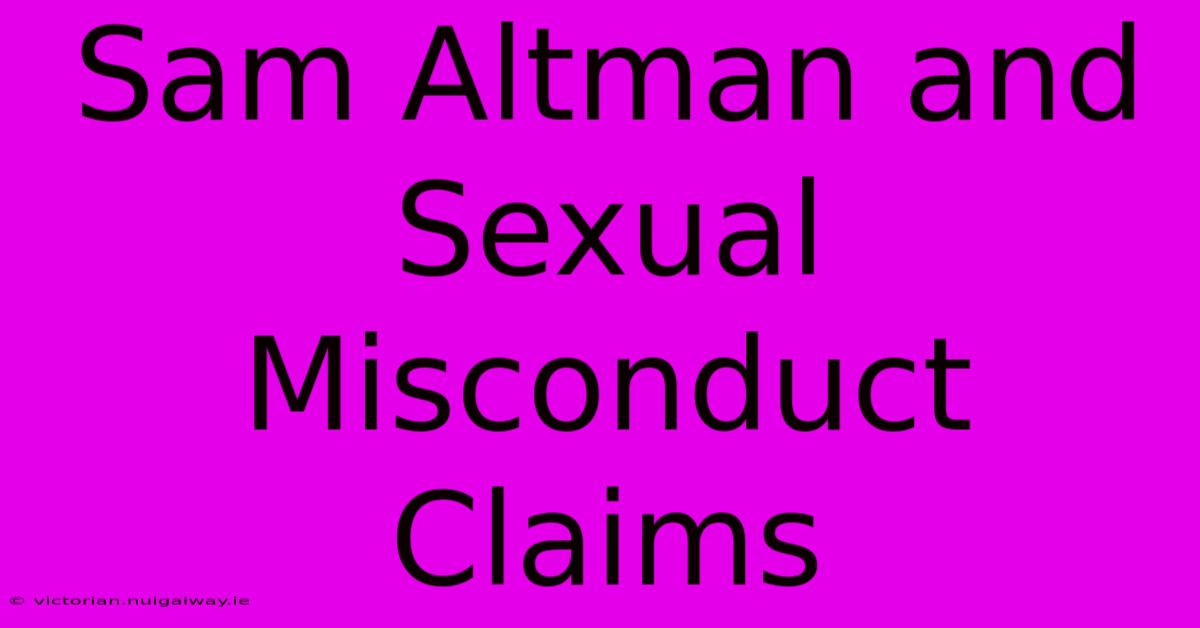 Sam Altman And Sexual Misconduct Claims