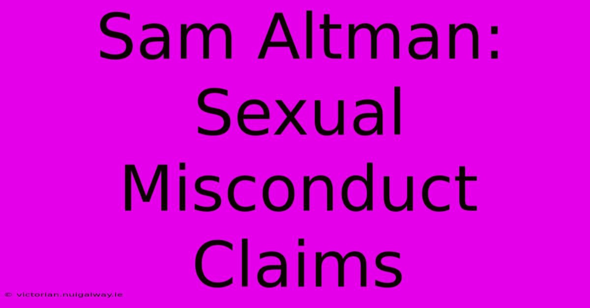 Sam Altman: Sexual Misconduct Claims