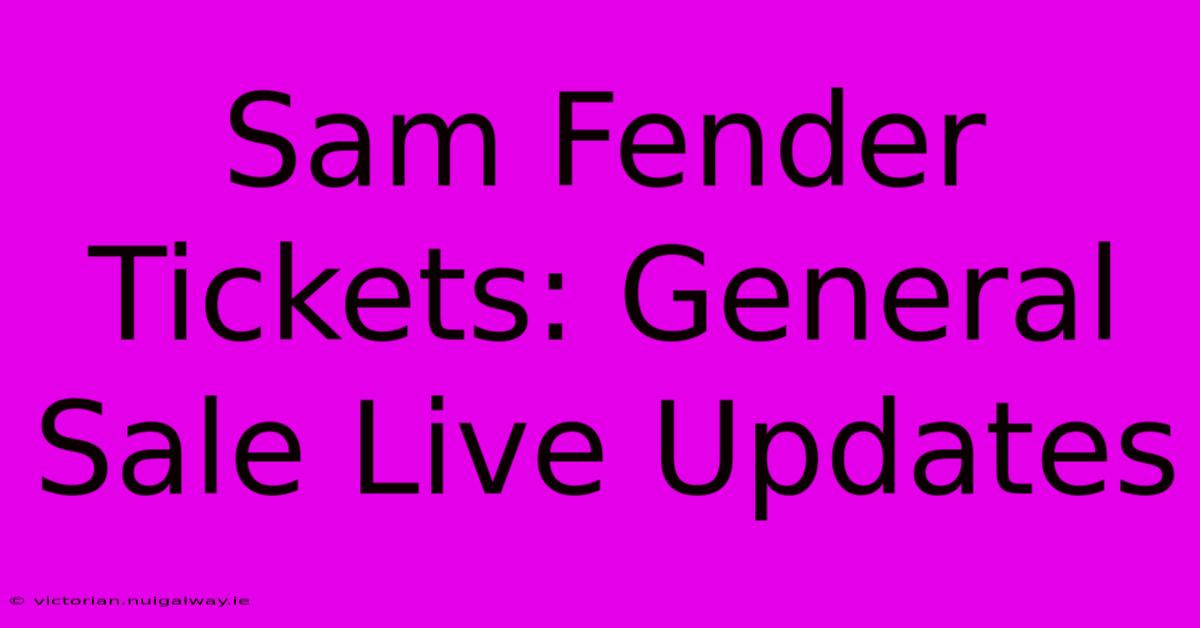 Sam Fender Tickets: General Sale Live Updates