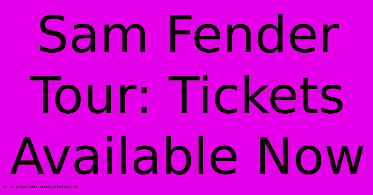 Sam Fender Tour Tickets Available Now