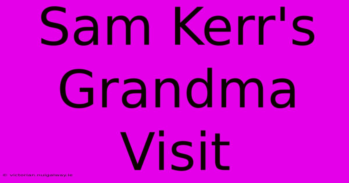 Sam Kerr's Grandma Visit