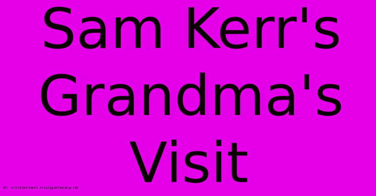 Sam Kerr's Grandma's Visit