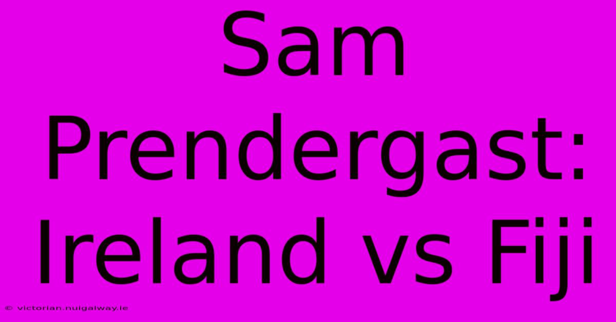 Sam Prendergast: Ireland Vs Fiji