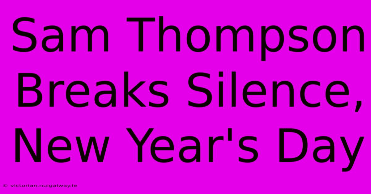 Sam Thompson Breaks Silence, New Year's Day