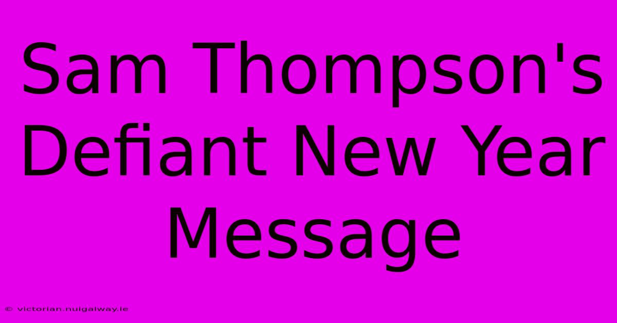 Sam Thompson's Defiant New Year Message