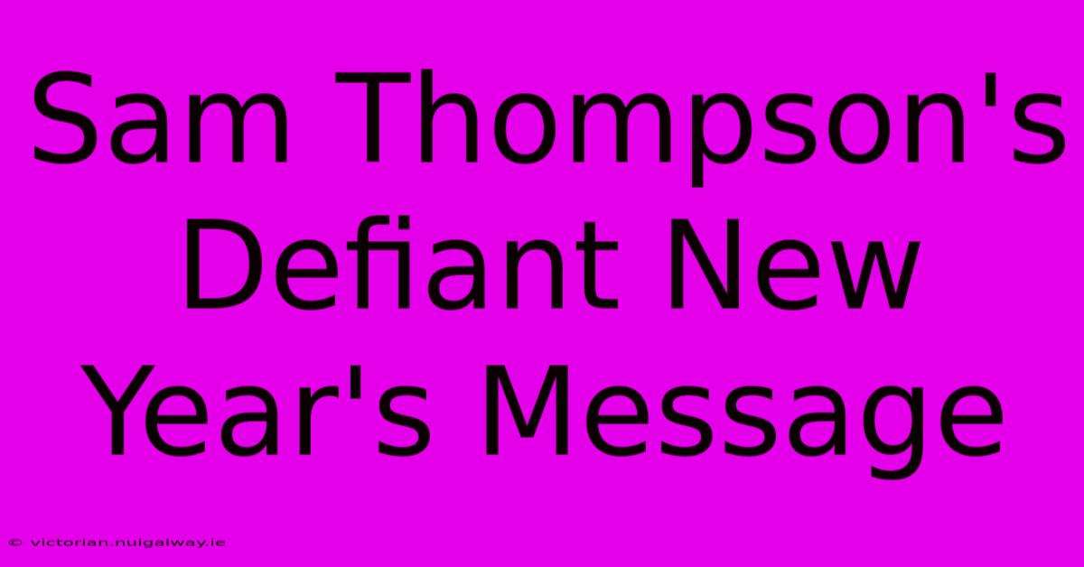 Sam Thompson's Defiant New Year's Message