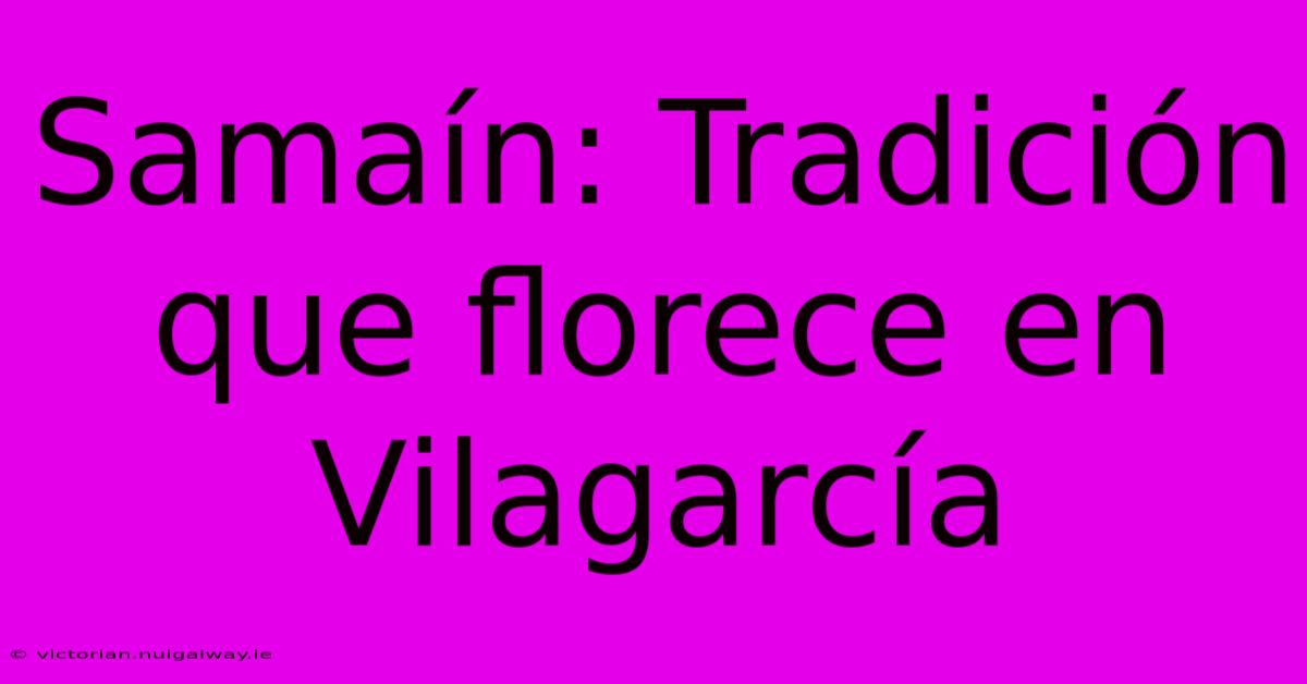 Samaín: Tradición Que Florece En Vilagarcía