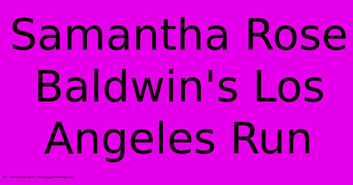 Samantha Rose Baldwin's Los Angeles Run