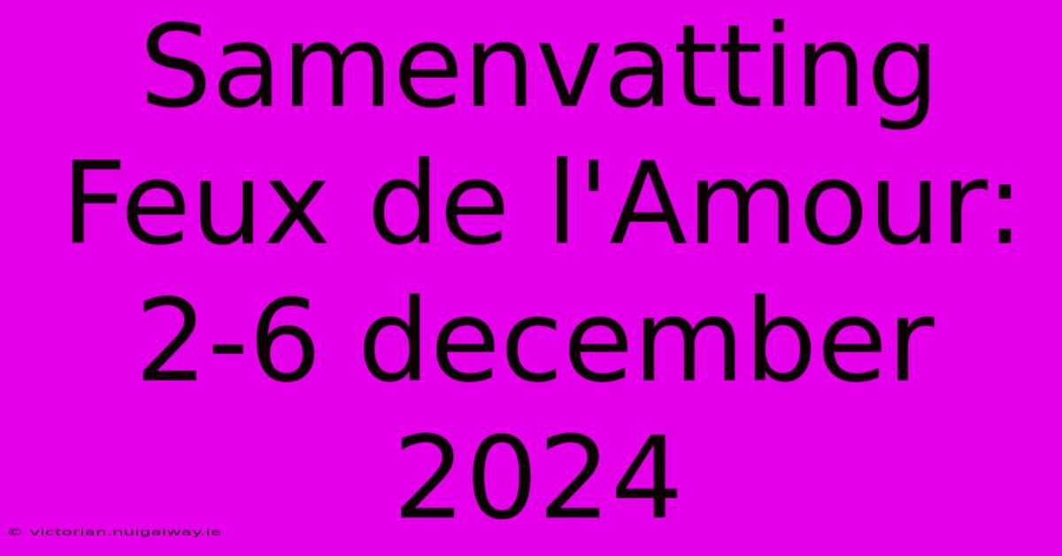 Samenvatting Feux De L'Amour: 2-6 December 2024