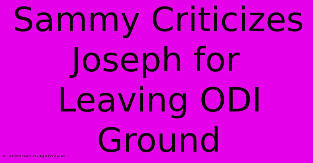 Sammy Criticizes Joseph For Leaving ODI Ground