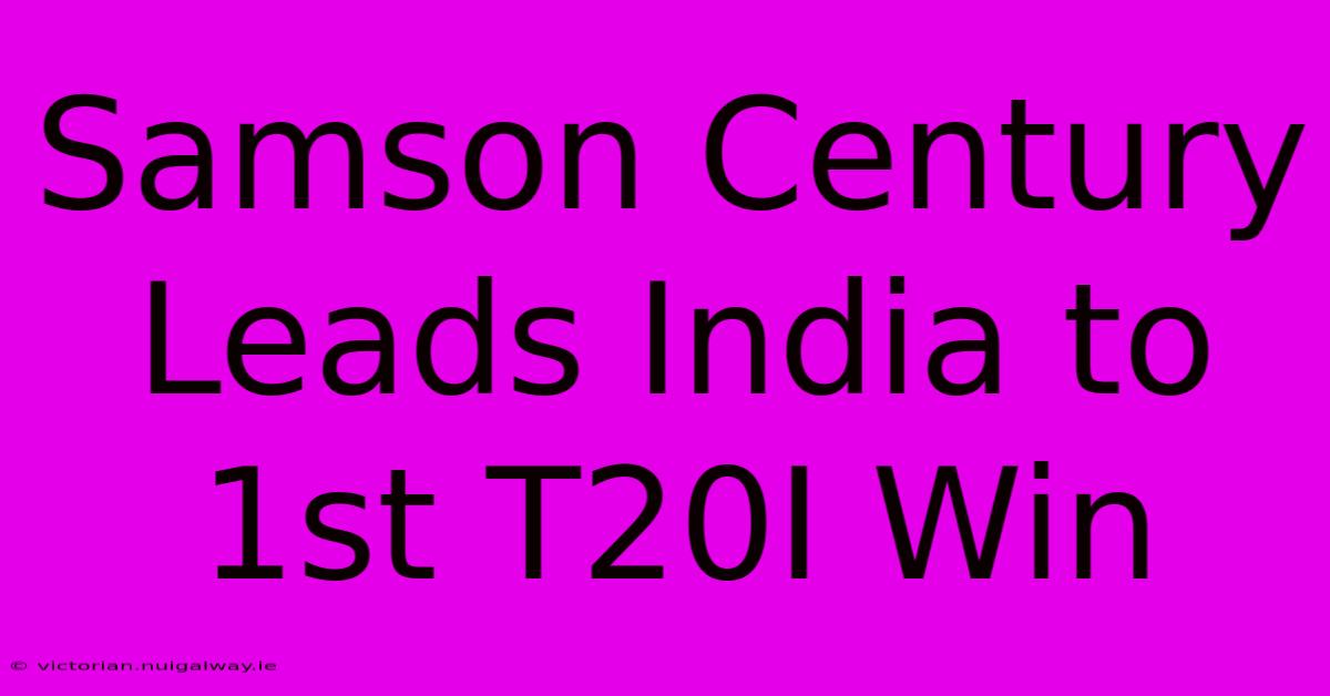 Samson Century Leads India To 1st T20I Win