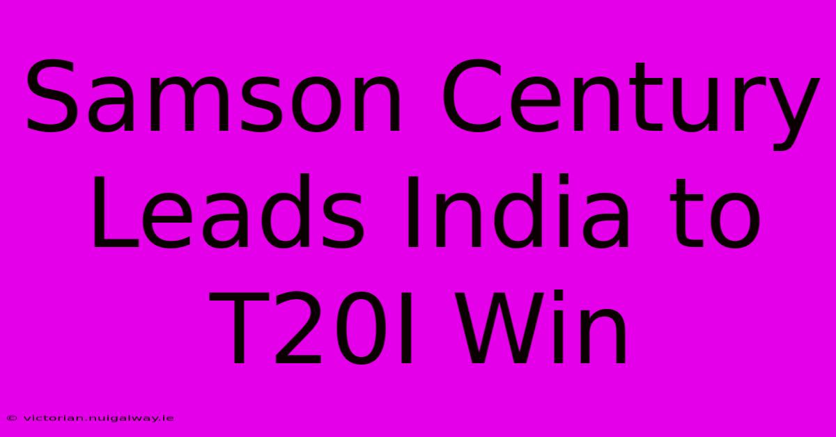 Samson Century Leads India To T20I Win