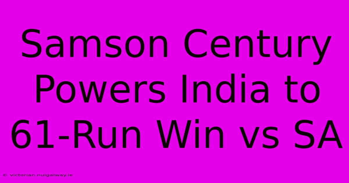 Samson Century Powers India To 61-Run Win Vs SA