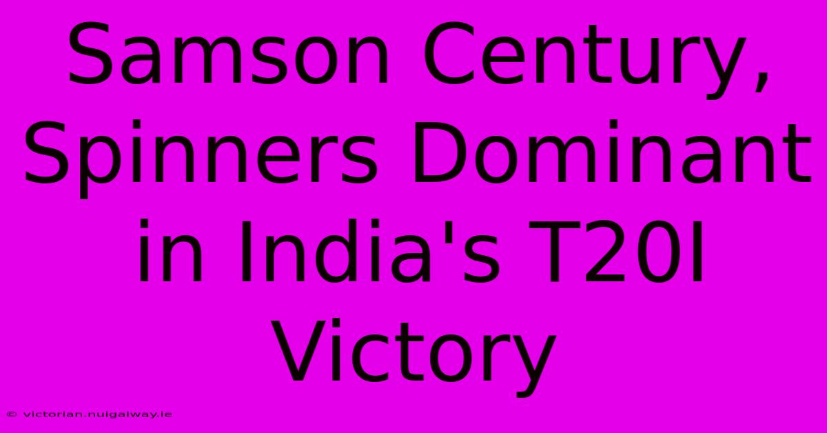 Samson Century, Spinners Dominant In India's T20I Victory