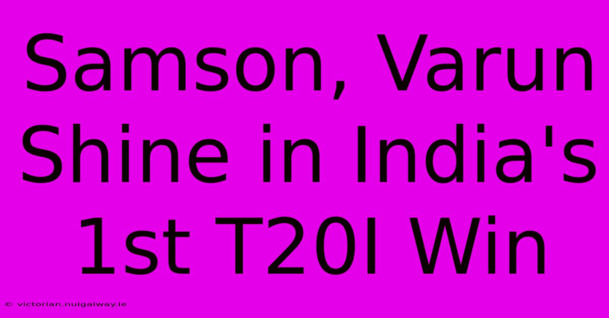 Samson, Varun Shine In India's 1st T20I Win