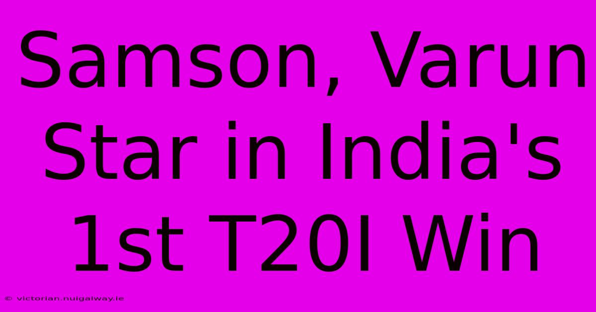 Samson, Varun Star In India's 1st T20I Win