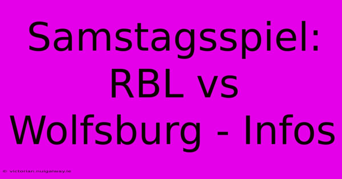 Samstagsspiel: RBL Vs Wolfsburg - Infos