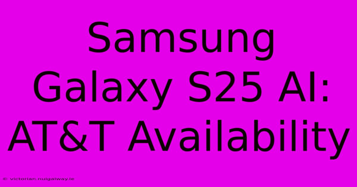 Samsung Galaxy S25 AI: AT&T Availability