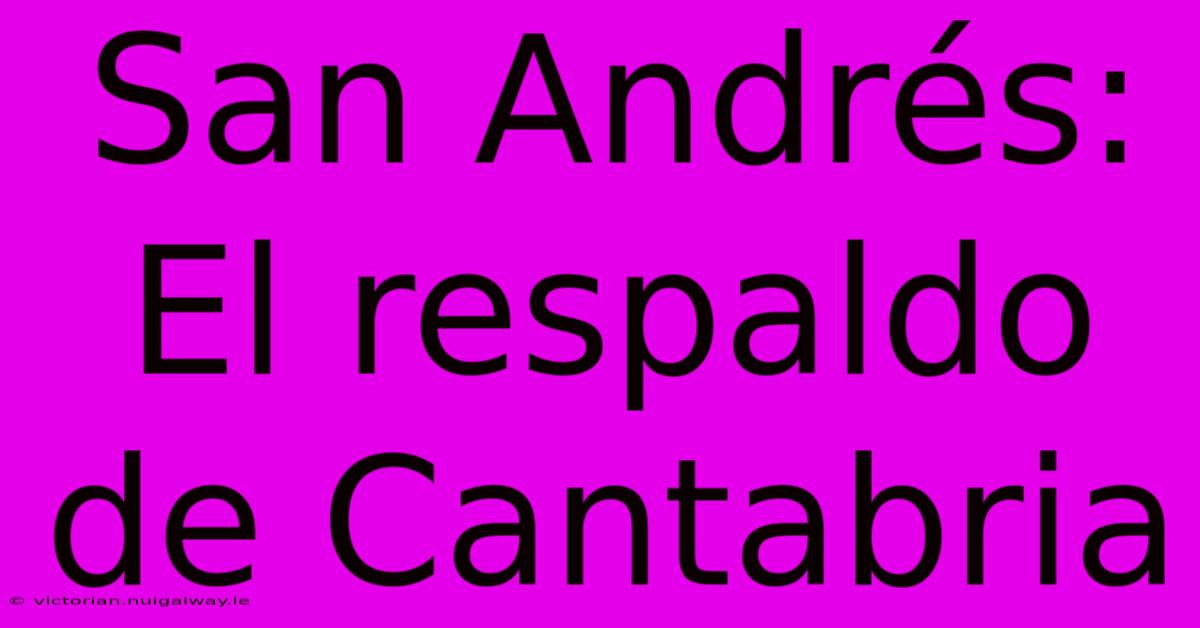 San Andrés: El Respaldo De Cantabria