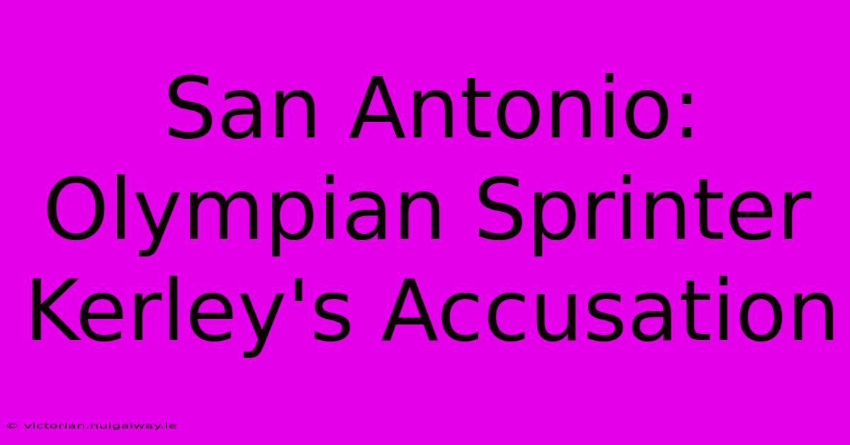 San Antonio: Olympian Sprinter Kerley's Accusation