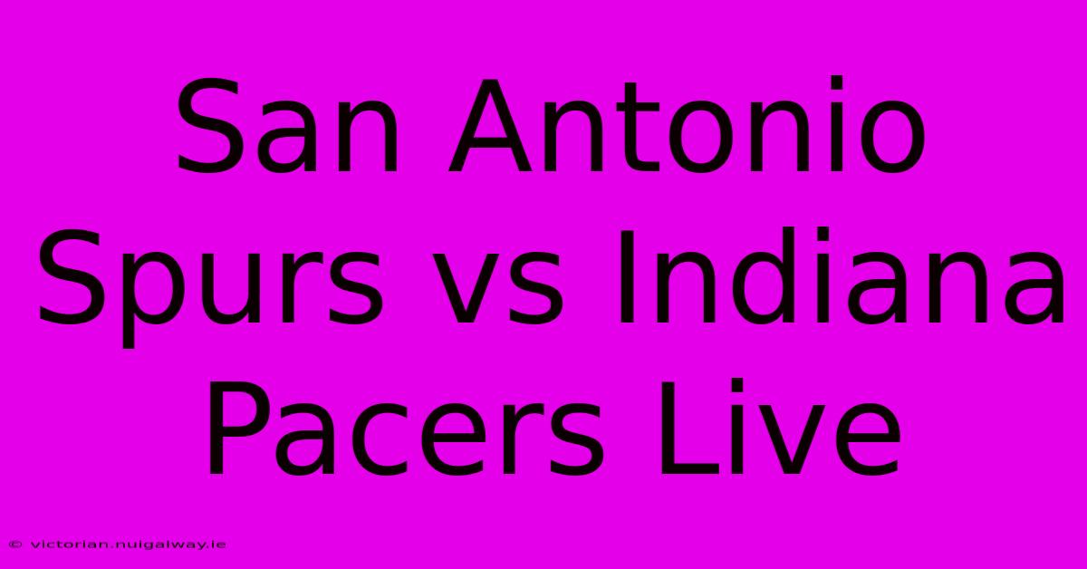 San Antonio Spurs Vs Indiana Pacers Live