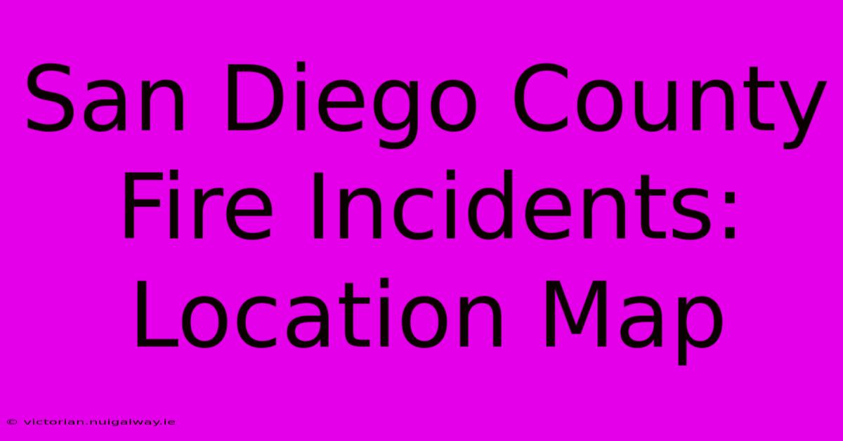 San Diego County Fire Incidents: Location Map