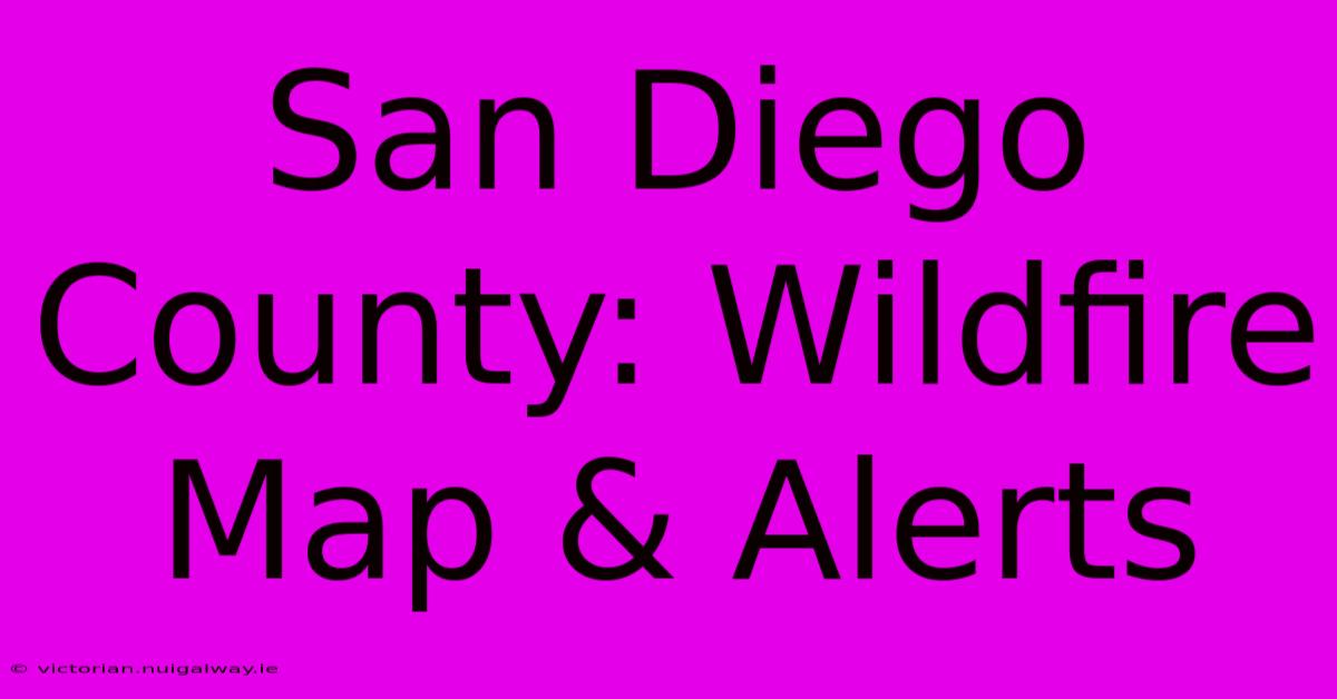 San Diego County: Wildfire Map & Alerts