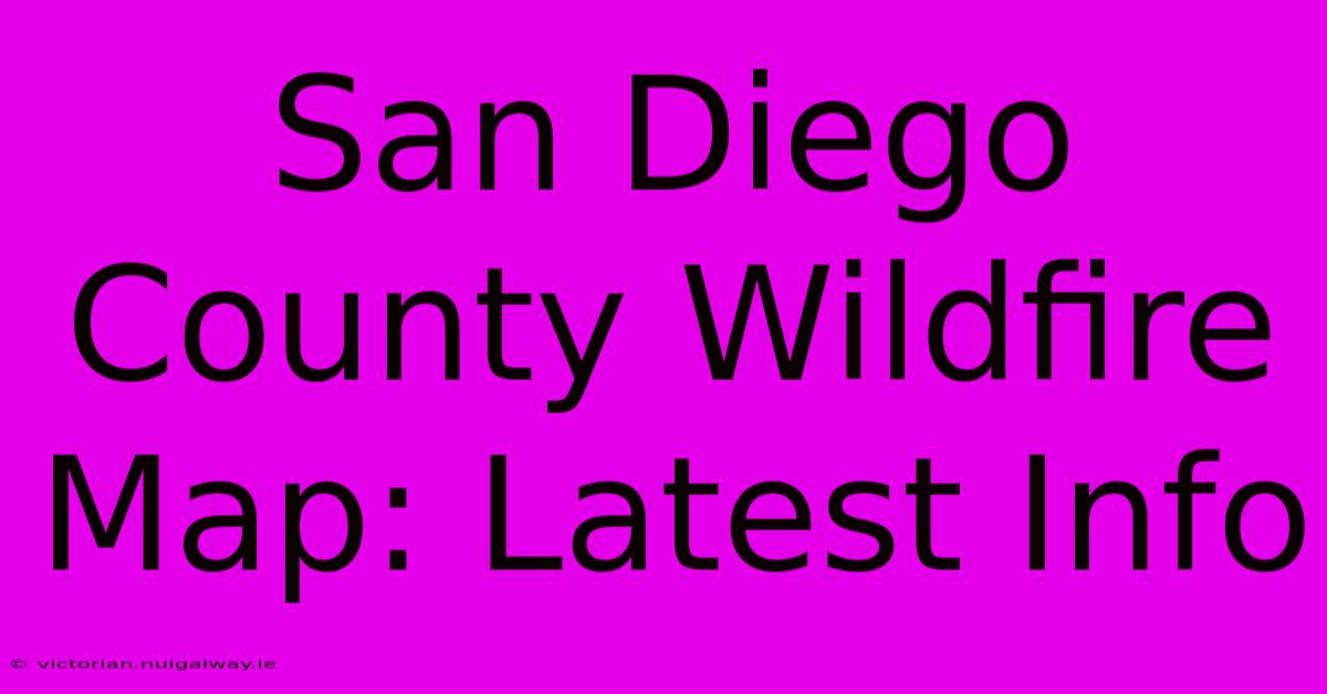 San Diego County Wildfire Map: Latest Info