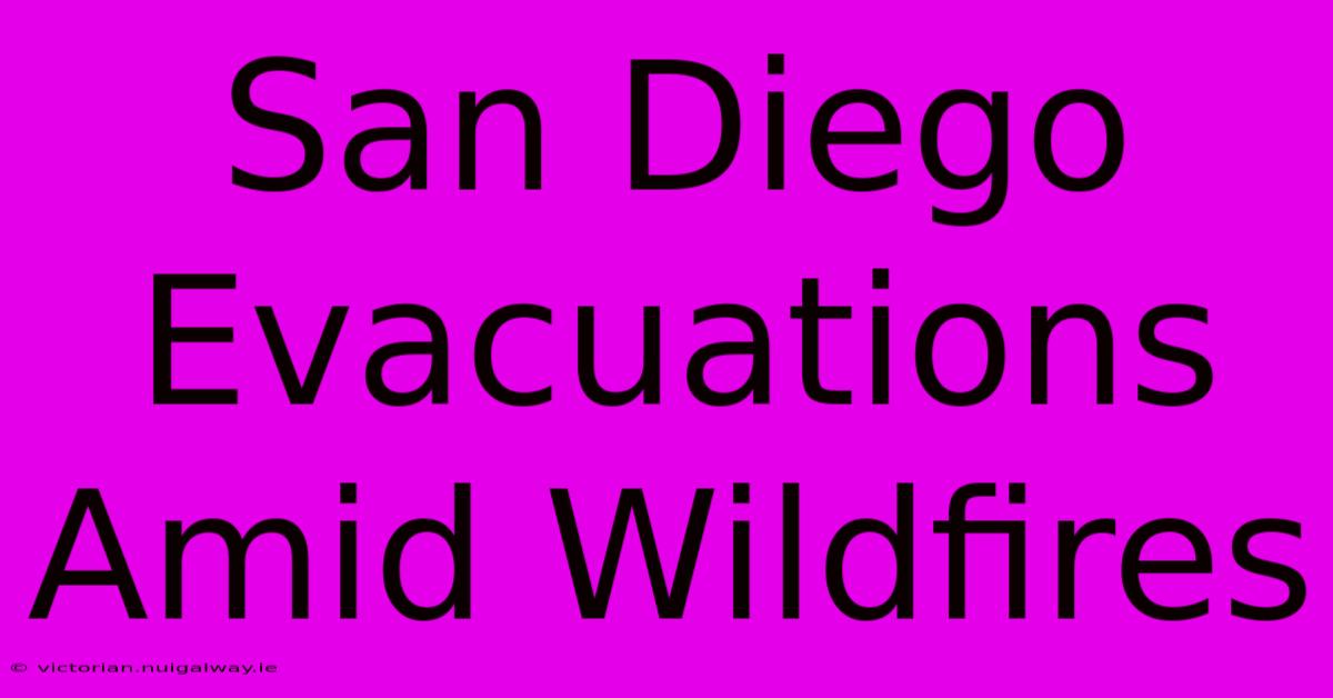 San Diego Evacuations Amid Wildfires