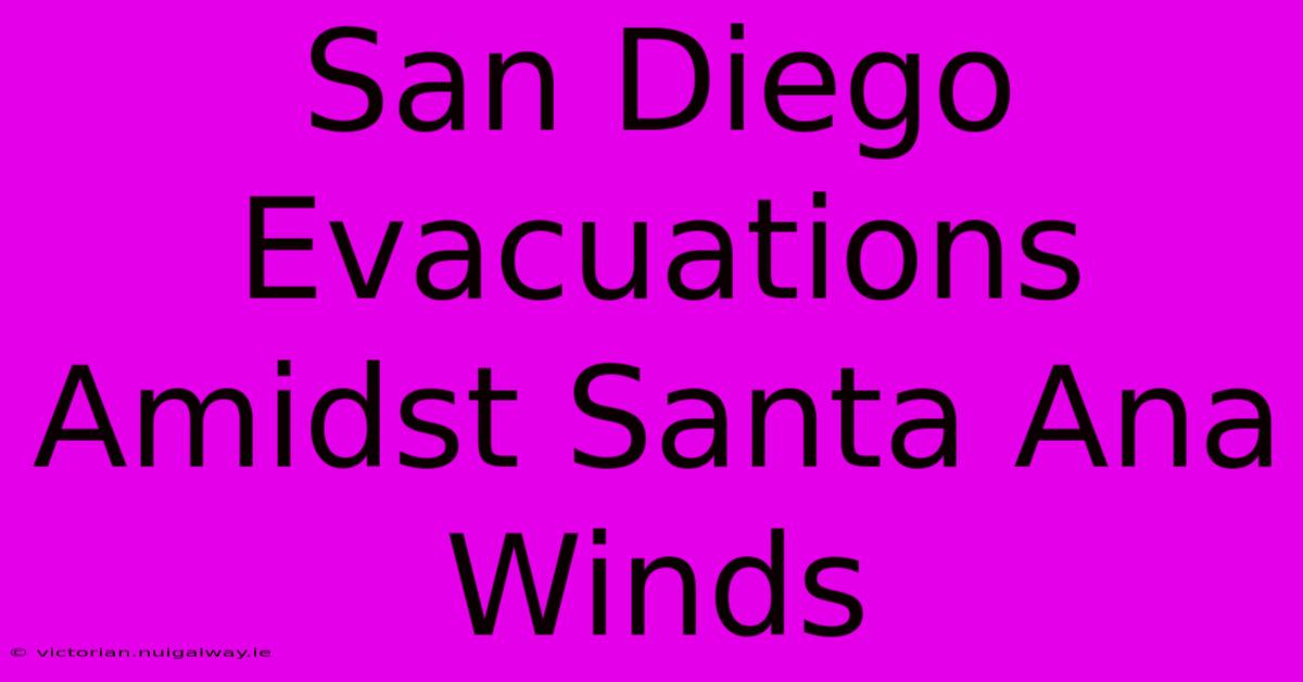 San Diego Evacuations Amidst Santa Ana Winds